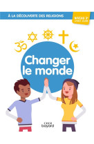 A la découverte des religions - changer le monde - 3e - jeune