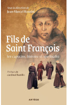 Fils de saint françois : les capucins, histoire et spiritualité