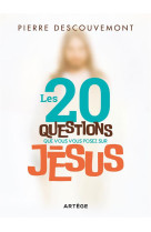 Les 20 questions que vous vous posez sur jesus