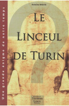 Le linceul de turin, une grande enigme de notre temps