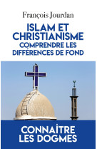 Islam et christianisme, comprendre les differences de fond - connaitre les dogmes