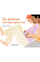 Un prenom rien que pour toi - pour murmurer a son tout-petit l'amour inconditionnel qu'on a pour lui