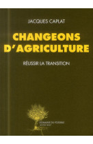 Changeons d'agriculture - reussir la transition