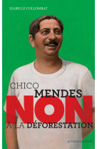 Chico mendes : non a la deforestation