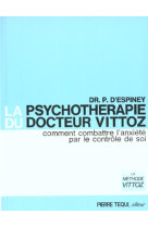 La psychotheraphie du docteur vittoz. comment combattre l'anxiete par le controle de soi