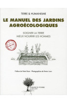 Le manuel des jardins agroecologiques - soigner la terre, mieux nourrir les hommes - illustrations,