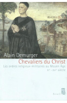 Histoire (h.c.) chevaliers du christ. les ordres religieux-militaires au moyen age (xie-xvie siecle)