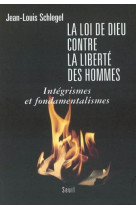 Sciences humaines (h.c.) la loi de dieu contre la liberte des hommes - integrismes et fondamentalism