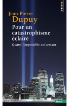 Pour un catastrophisme eclaire - quand l'impossible est certain