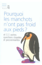 Pourquoi les manchots n'ont pas froid aux pieds ? et 111 autres questions stupides et passionnantes