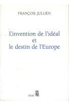 L'invention de l'ideal et le destin de l'europe - ou platon lu de chine