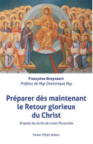 Preparer des maintenant le retour glorieux du christ - d'apres les ecrits de luisa piccarreta