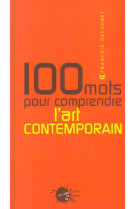 Cent mots pour comprendre l'art contemporain