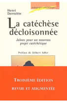 La catechese decloisonnee - jalons pour un nouveau projet catechetique 3ed revue et augmentee