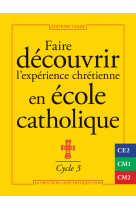 Faire découvrir l'expérience chrétienne en école catholique - cycle 3