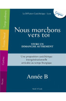 Nous marchons vers toi - vivre un dimanche autrement - année b