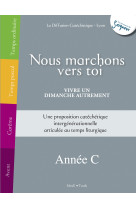 Nous marchons vers toi - vivre un dimanche autrement - année c