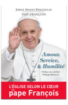 Amour, service, & humilite. l'eglise selon le coeur du pape francois