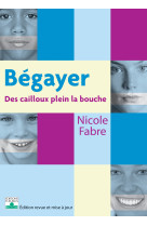 Begayer, des cailloux plein la bouche