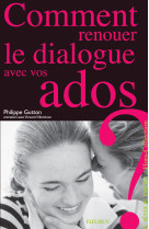 Comment renouer le dialogue avec vos ados ?