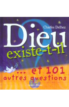 Dieu existe-t-il ?...et 101 autres questions