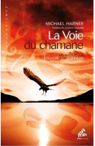 La voie du chamane - un manuel de pouvoir et de guerison