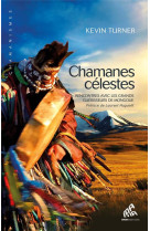 Chamanes celestes - rencontres avec les grands guerisseurs de mongolie