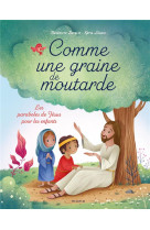 Comme une graine de moutarde. les paraboles de jésus pour les enfants