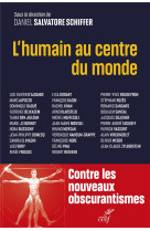 L'humain au centre du monde - pour un humanisme des temps presents et a venir