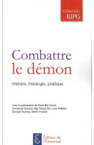 Combattre le demon - histoire, thelogie, pratique