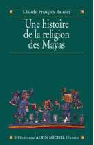 Une histoire de la religion des mayas - du pantheisme au pantheon