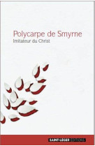 Polycarpe de smyrne - imitateur du christ