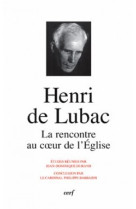 Henri de lubac la rencontre au coeur de l'église