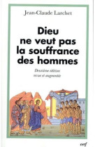 Dieu ne veut pas la souffrance des hommes - deuxieme edition revue et augmentee