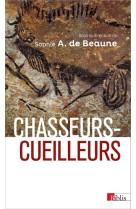 Chasseurs-cueilleurs. comment vivaient nos ancêtres du paléolithique supérieur