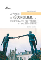 Comment se reconcilier avec dieu,avec mes freres et avec moi-meme