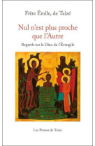 Nul n’est plus proche que l’autre - regards sur le dieu de l’évangile