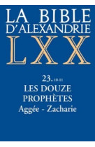 La bible d'alexandrie : les douze prophetes aggee,zacharie