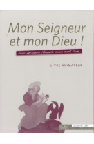 Mon seigneur et mon dieu ! - livre animateur