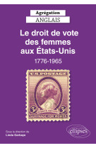 Agrégation anglais 2022. le droit de vote des femmes aux etats-unis, 1776-1965