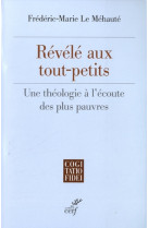 Revele aux tout-petits - une theologie a l'ecoute des plus pauvres