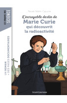 L'incroyable destin de marie curie, qui découvrit la radioactivité