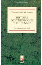 Histoire des theologies chretiennes - tome 1 des origines au xve siecle