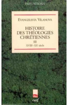 Histoire des theologies chretiennes - tome 3 xviiie-xxe siecle