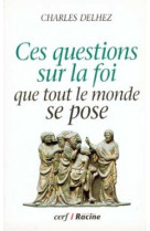 Ces questions sur la foi que tout le monde se pose