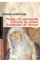 Notre vie spirituelle a l'ecole de sainte catherine de sienne