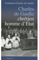 Charles de gaulle chretien, homme d'etat