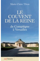 Le couvent de la reine - de compiegne a versailles