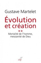 Evolution et creation 2 mortalite de l'homme, messianite de dieu