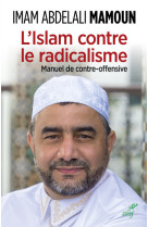 L'islam contre le radicalisme. manuel de contre-offensive